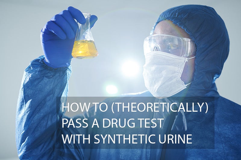 How To Theoretically Pass a Drug Test Using Synthetic Urine